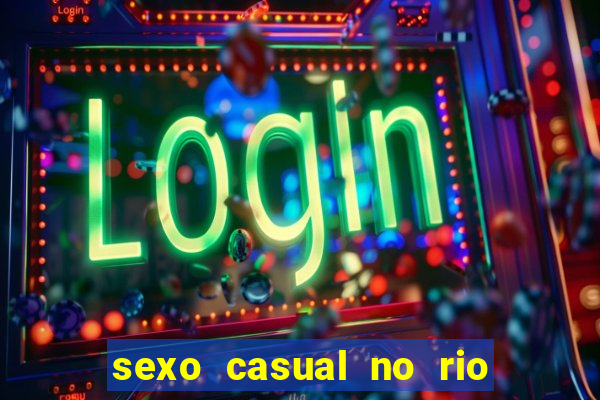 sexo casual no rio de janeiro